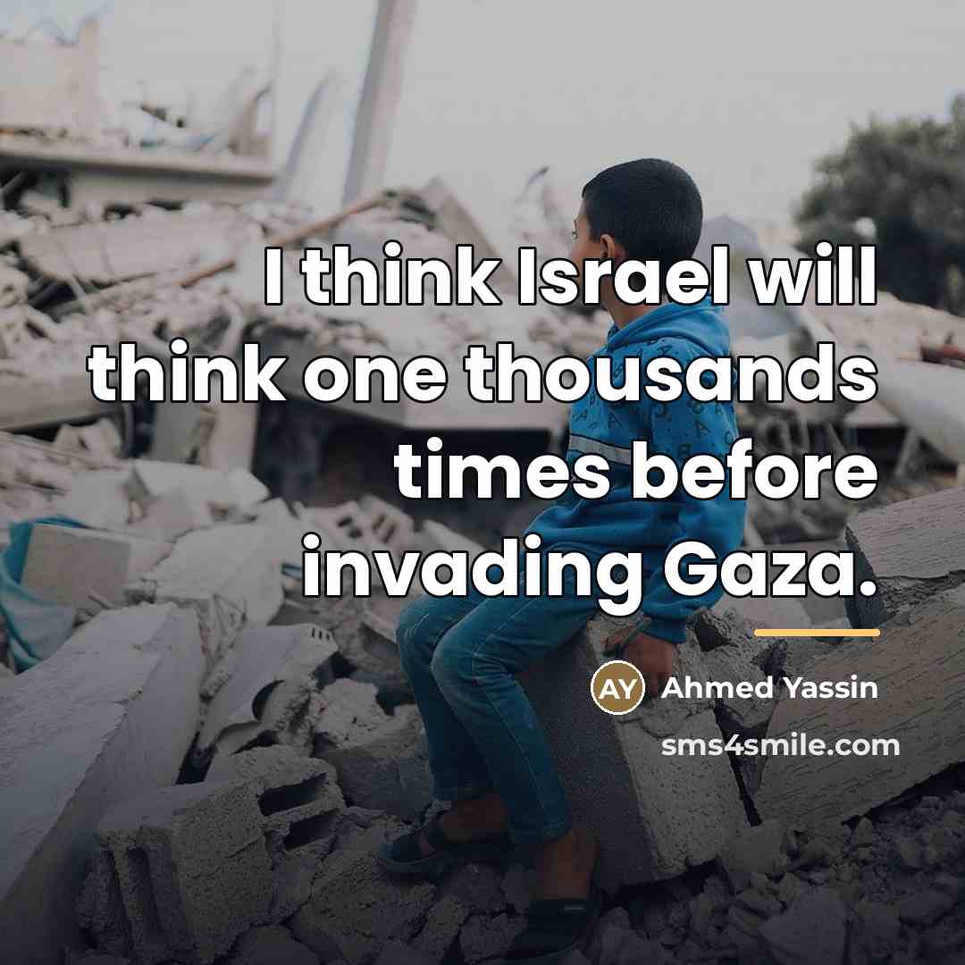 “I think Israel will think one thousands times before invading…” quote by Ahmed Yassin