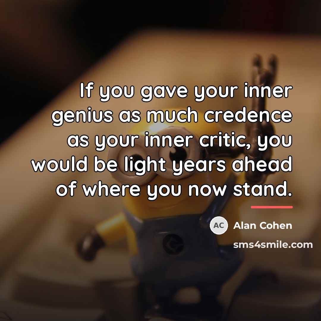 “If you gave your inner genius as much credence as…” quote by Alan Cohen