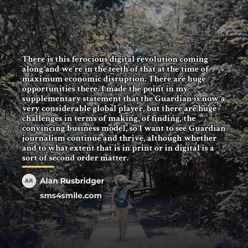 “There is this ferocious digital revolution coming along and we're…” quote by Alan Rusbridger