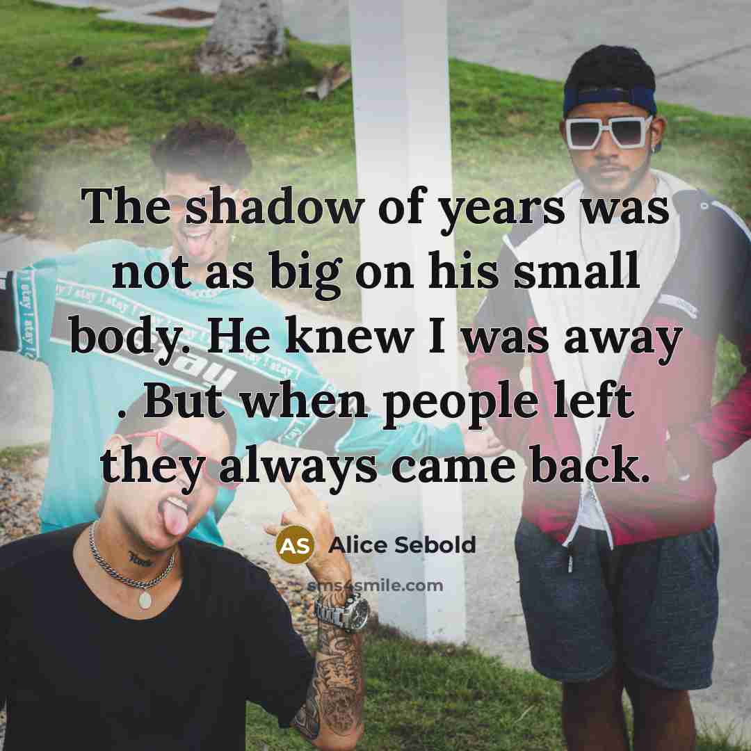 “The shadow of years was not as big on his…” quote by Alice Sebold