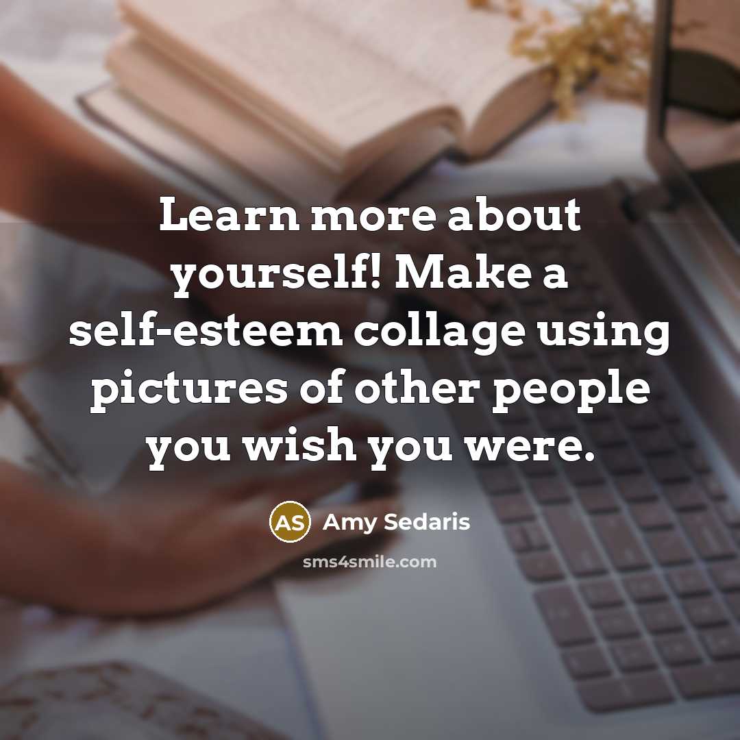 “Learn more about yourself! Make a self-esteem collage using pictures…” quote by Amy Sedaris