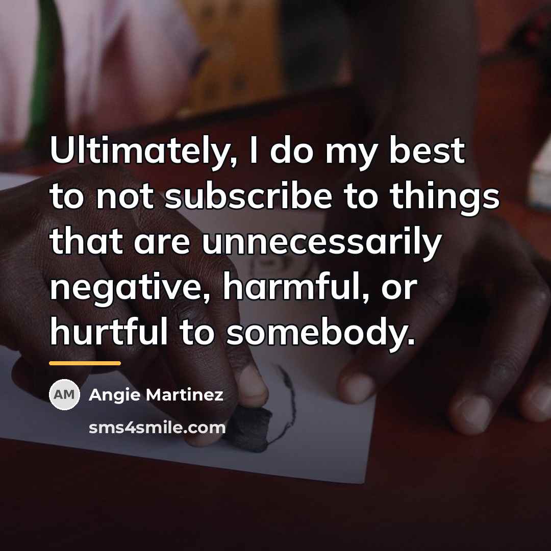 “Ultimately, I do my best to not subscribe to things…” quote by Angie Martinez