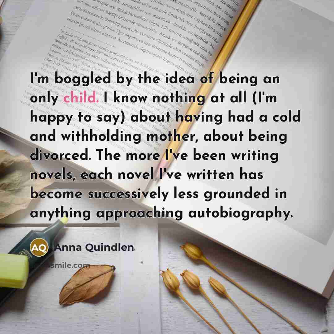 “I'm boggled by the idea of being an only child.…” quote by Anna Quindlen