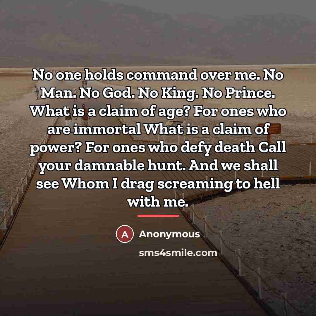 “No one holds command over me. No Man. No God.…” quote by Anonymous