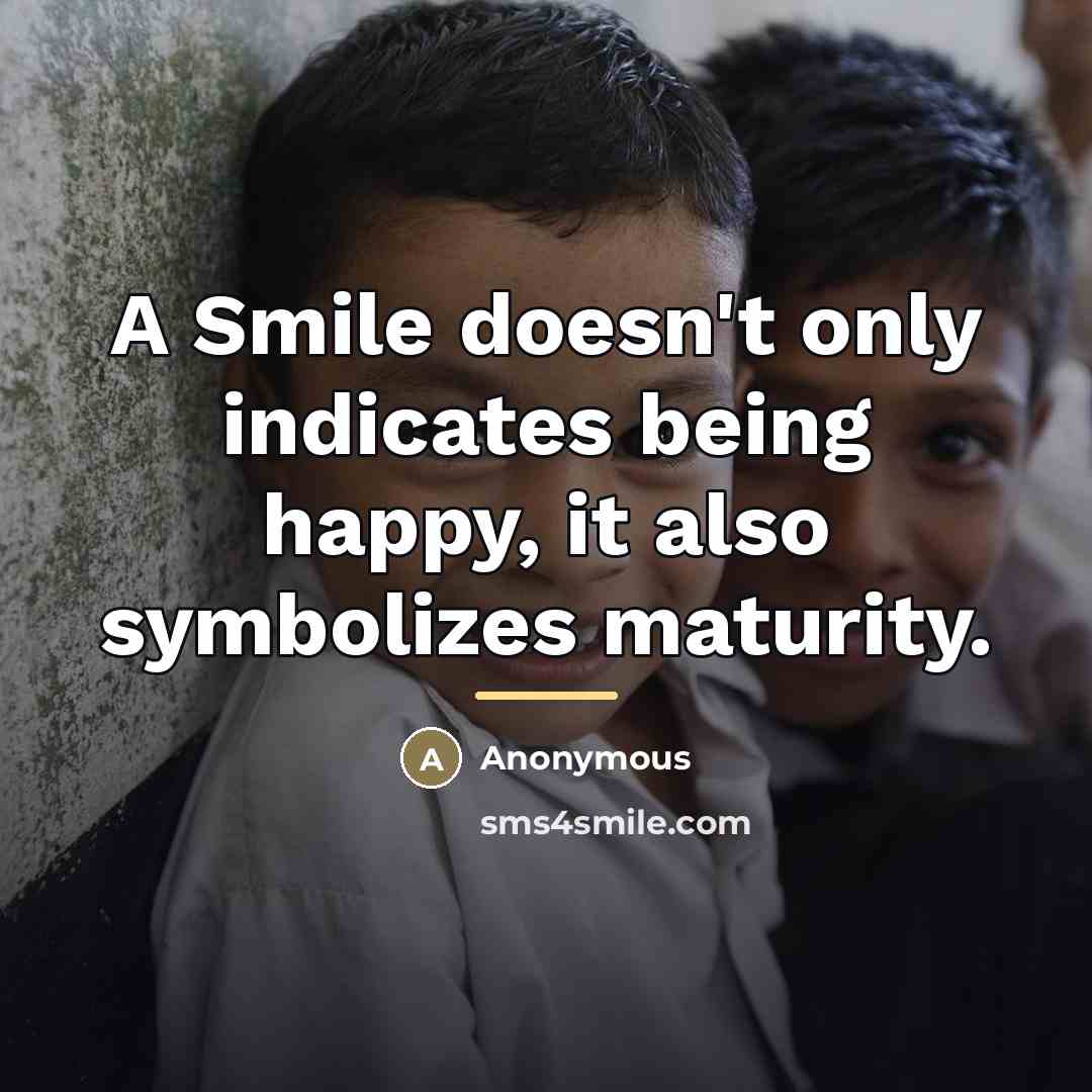 “A Smile doesn't only indicates being happy, it also symbolizes…” quote by Anonymous