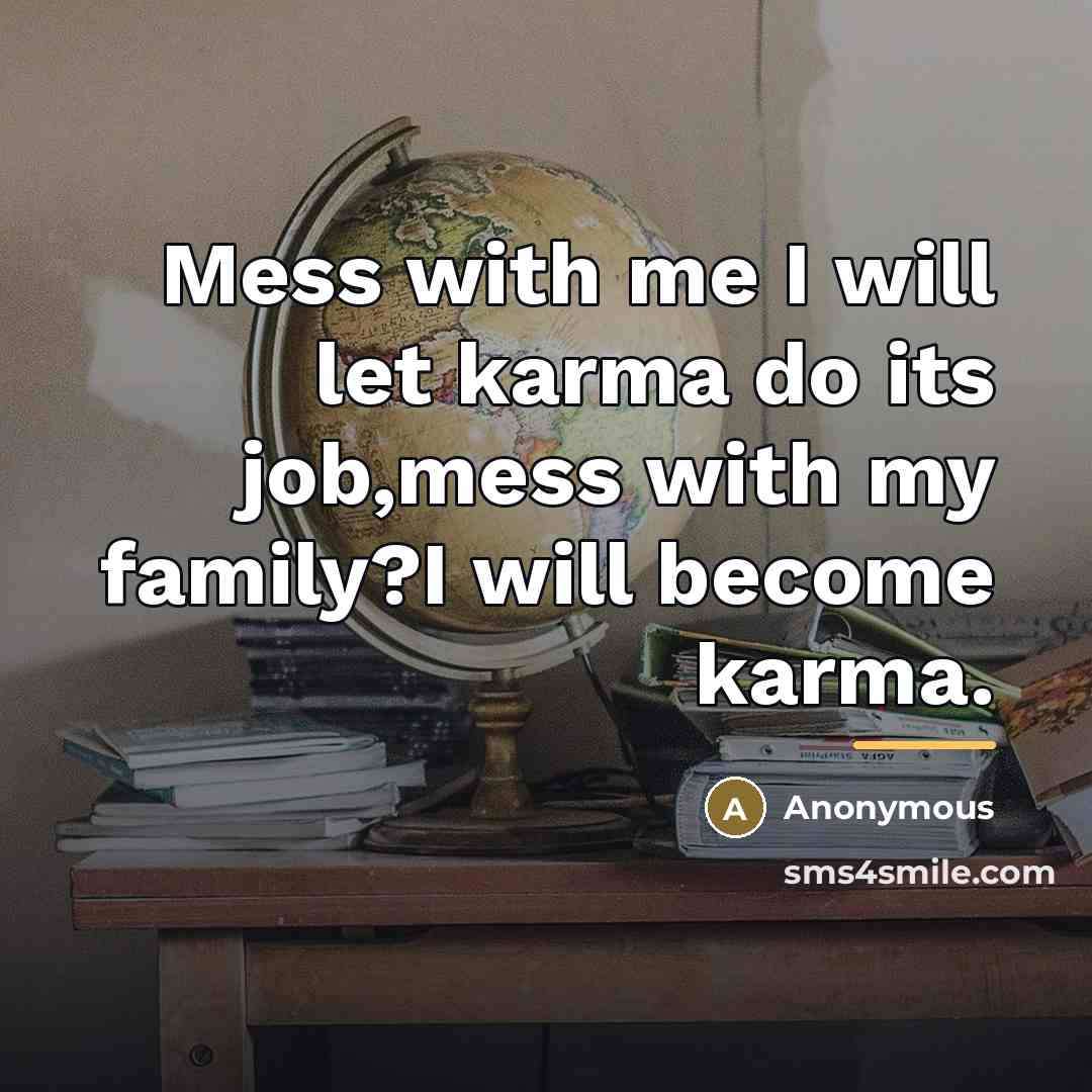 “Mess with me I will let karma do its job,mess…” quote by Anonymous