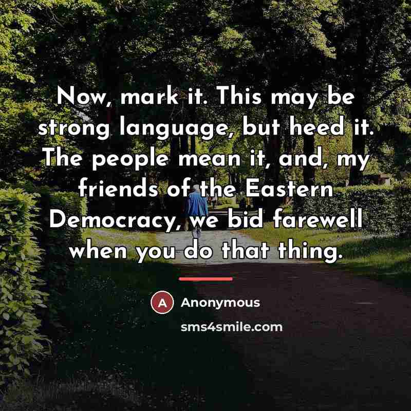 “Now, mark it. This may be strong language, but heed…” quote by Anonymous