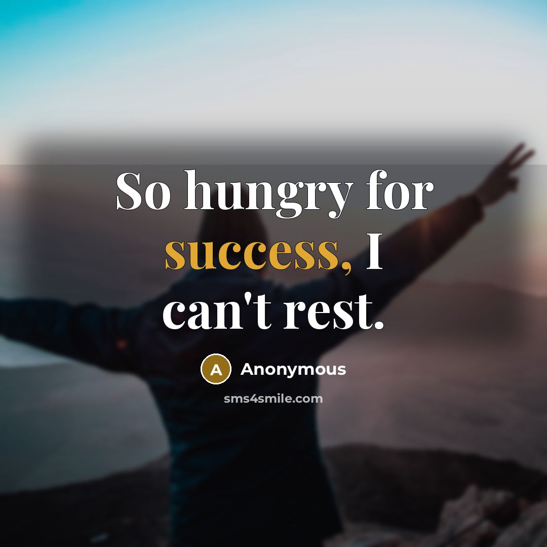 “So hungry for success, I can't rest.…” quote by Anonymous
