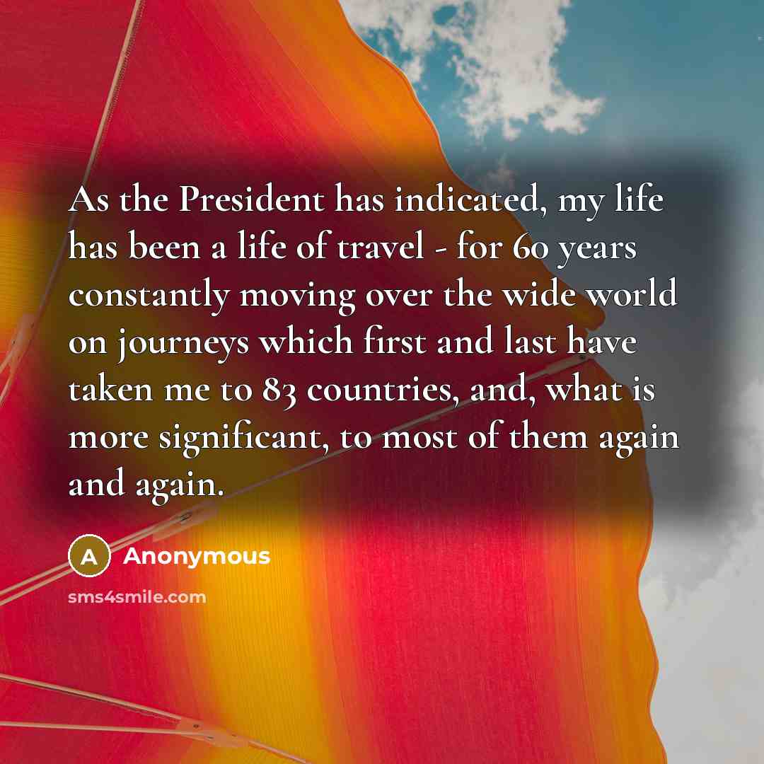 “As the President has indicated, my life has been a…” quote by Anonymous