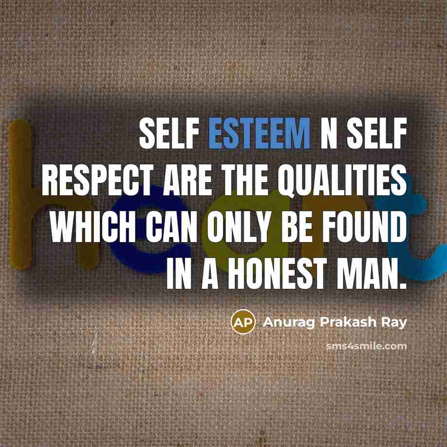 “Self esteem n self respect are the qualities which can…” quote by Anurag Prakash Ray