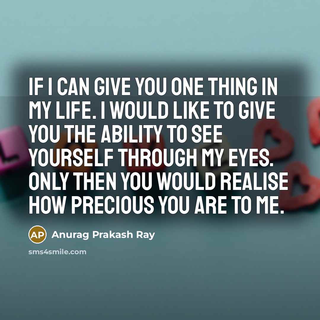 “If I can give you one thing in my life.…” quote by Anurag Prakash Ray