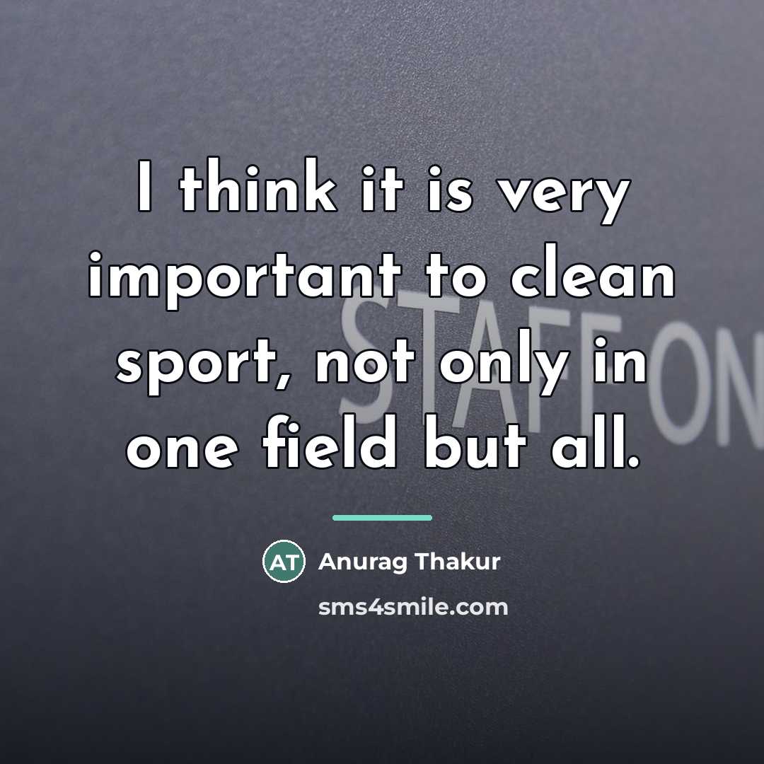 “I think it is very important to clean sport, not…” quote by Anurag Thakur