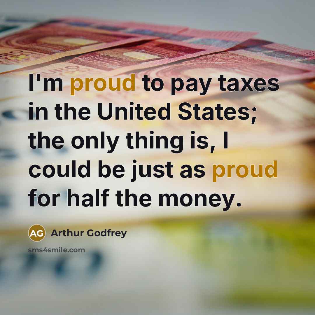 “I'm proud to pay taxes in the United States; the…” quote by Arthur Godfrey