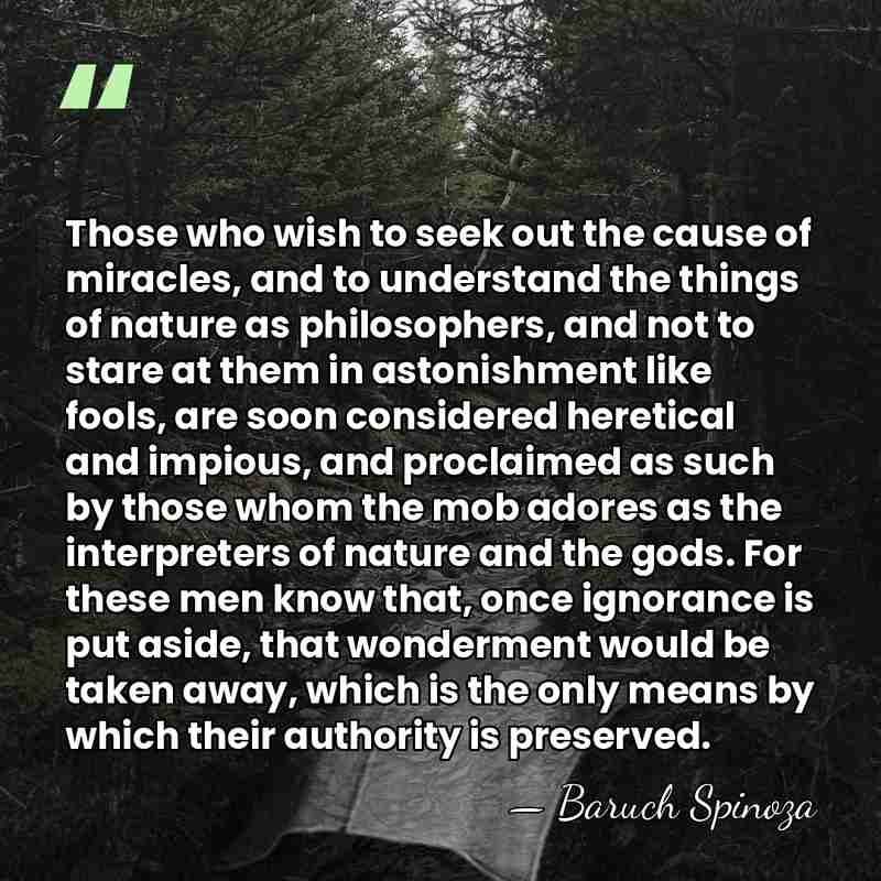 Those who wish to seek out the cause of miracles, and to&hellip; - Baruch Spinoza