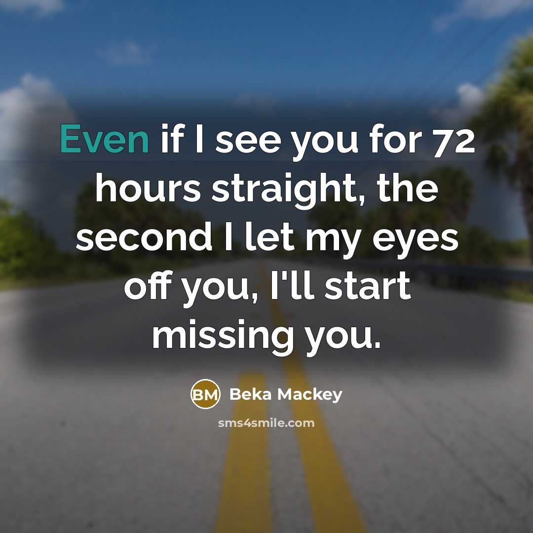 “Even if I see you for 72 hours straight, the…” quote by Beka Mackey