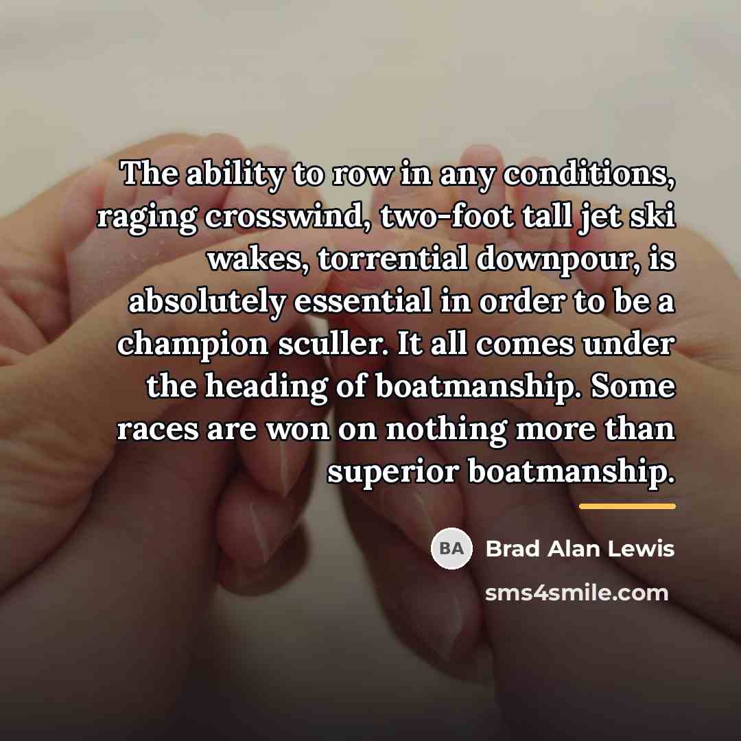 “The ability to row in any conditions, raging crosswind, two-foot…” quote by Brad Alan Lewis