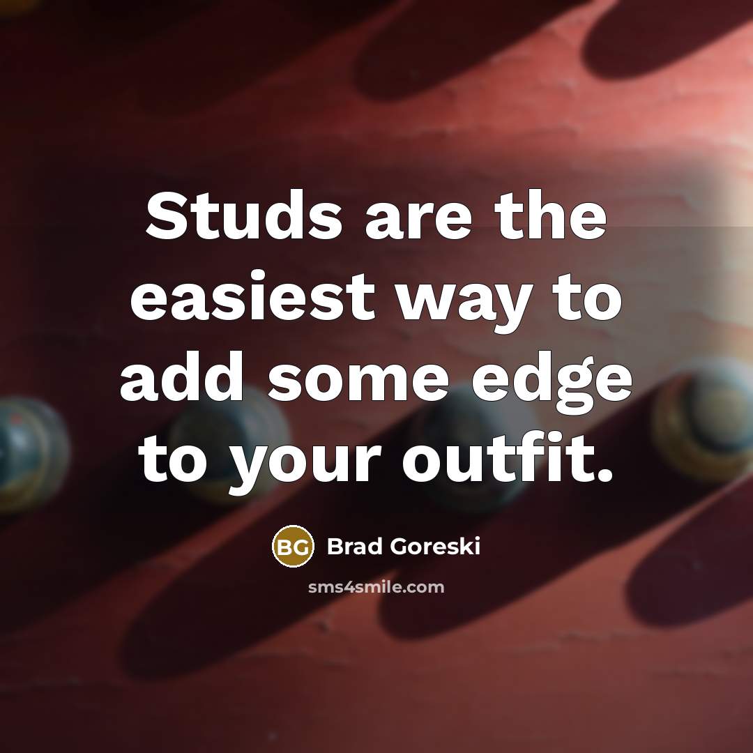 “Studs are the easiest way to add some edge to…” quote by Brad Goreski