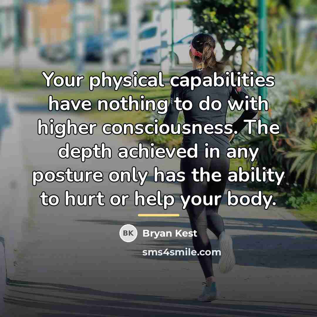 “Your physical capabilities have nothing to do with higher consciousness.…” quote by Bryan Kest