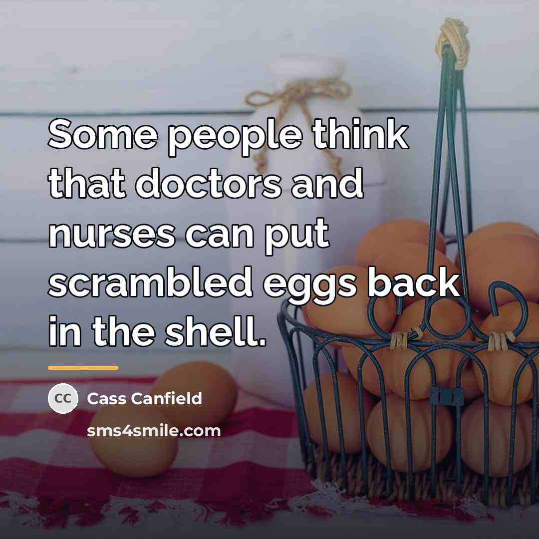 “Some people think that doctors and nurses can put scrambled…” quote by Cass Canfield
