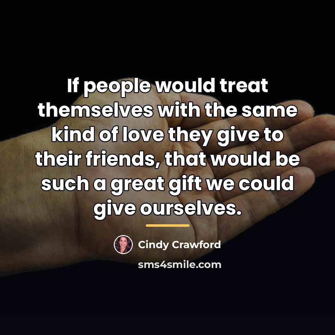 “If people would treat themselves with the same kind of…” quote by Cindy Crawford