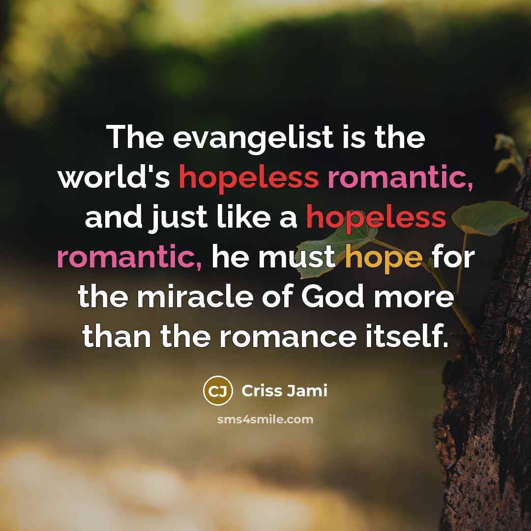 “The evangelist is the world's hopeless romantic, and just like…” quote by Criss Jami