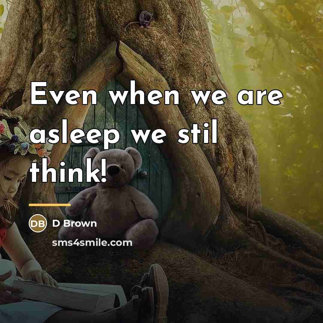 “Even when we are asleep we stil think!…” quote by D Brown