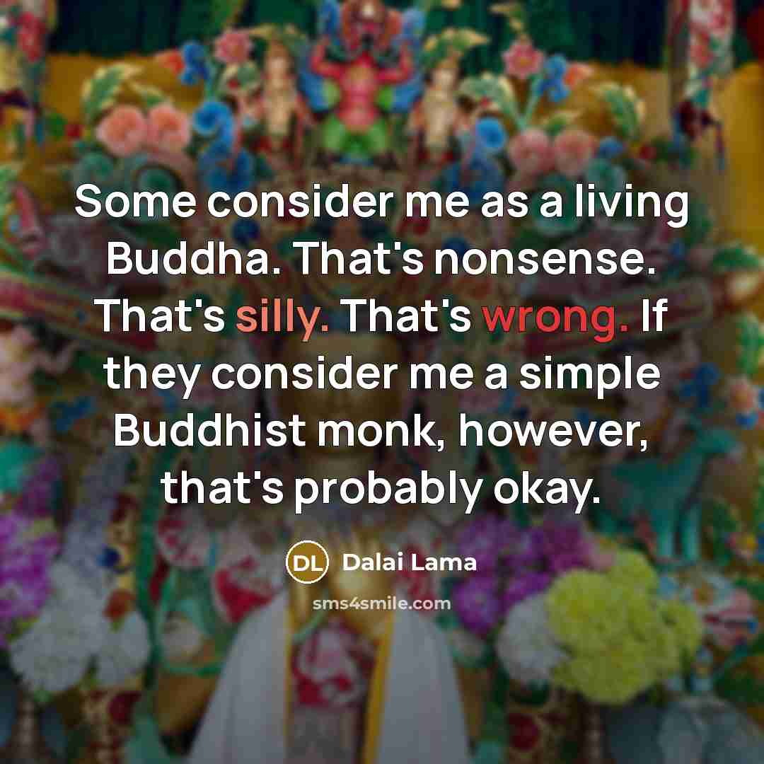 “Some consider me as a living Buddha. That's nonsense. That's…” quote by Dalai Lama