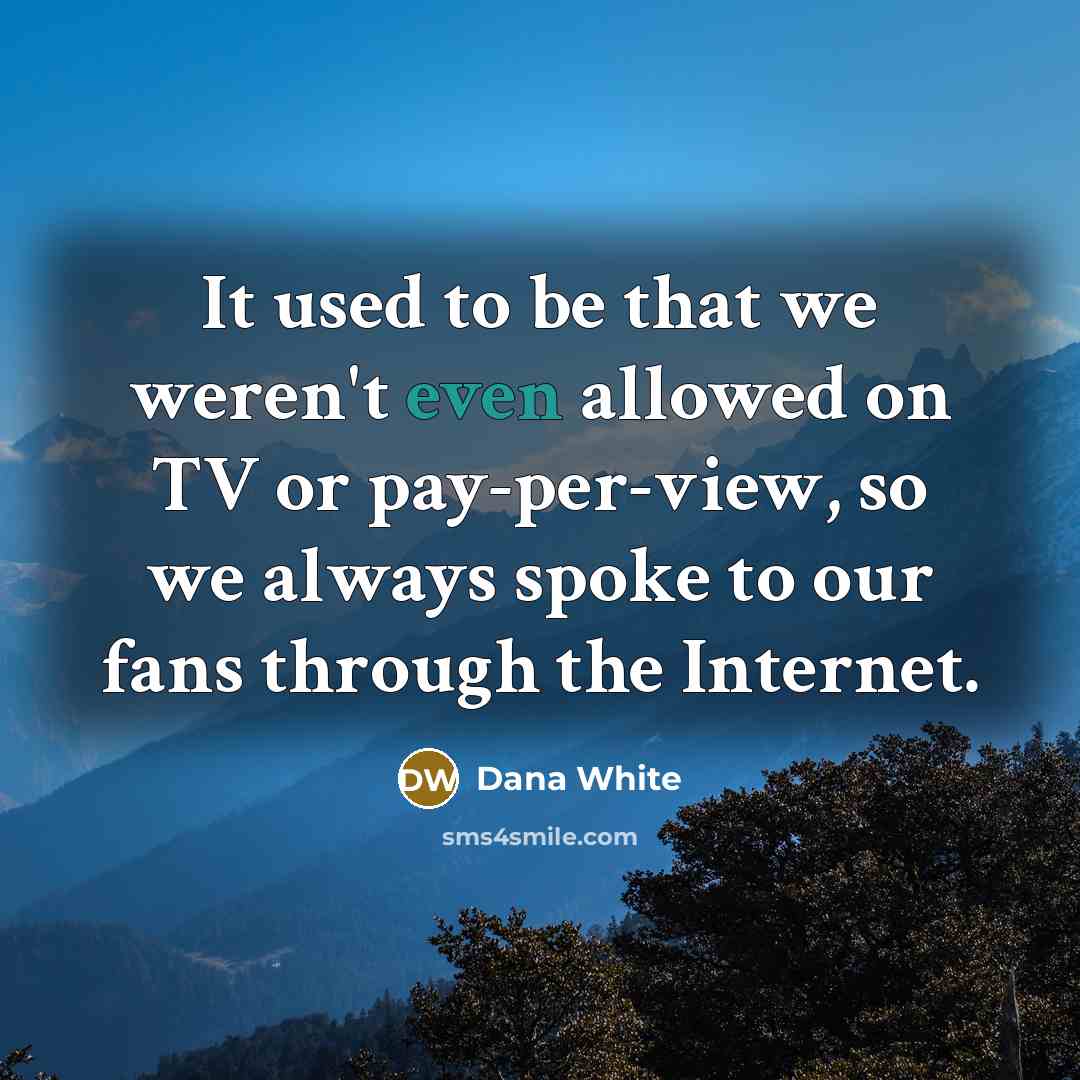 “It used to be that we weren't even allowed on…” quote by Dana White