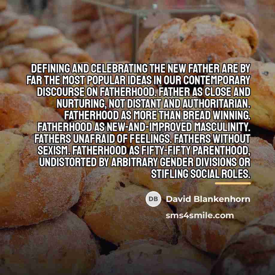 “Defining and celebrating the New Father are by far the…” quote by David Blankenhorn