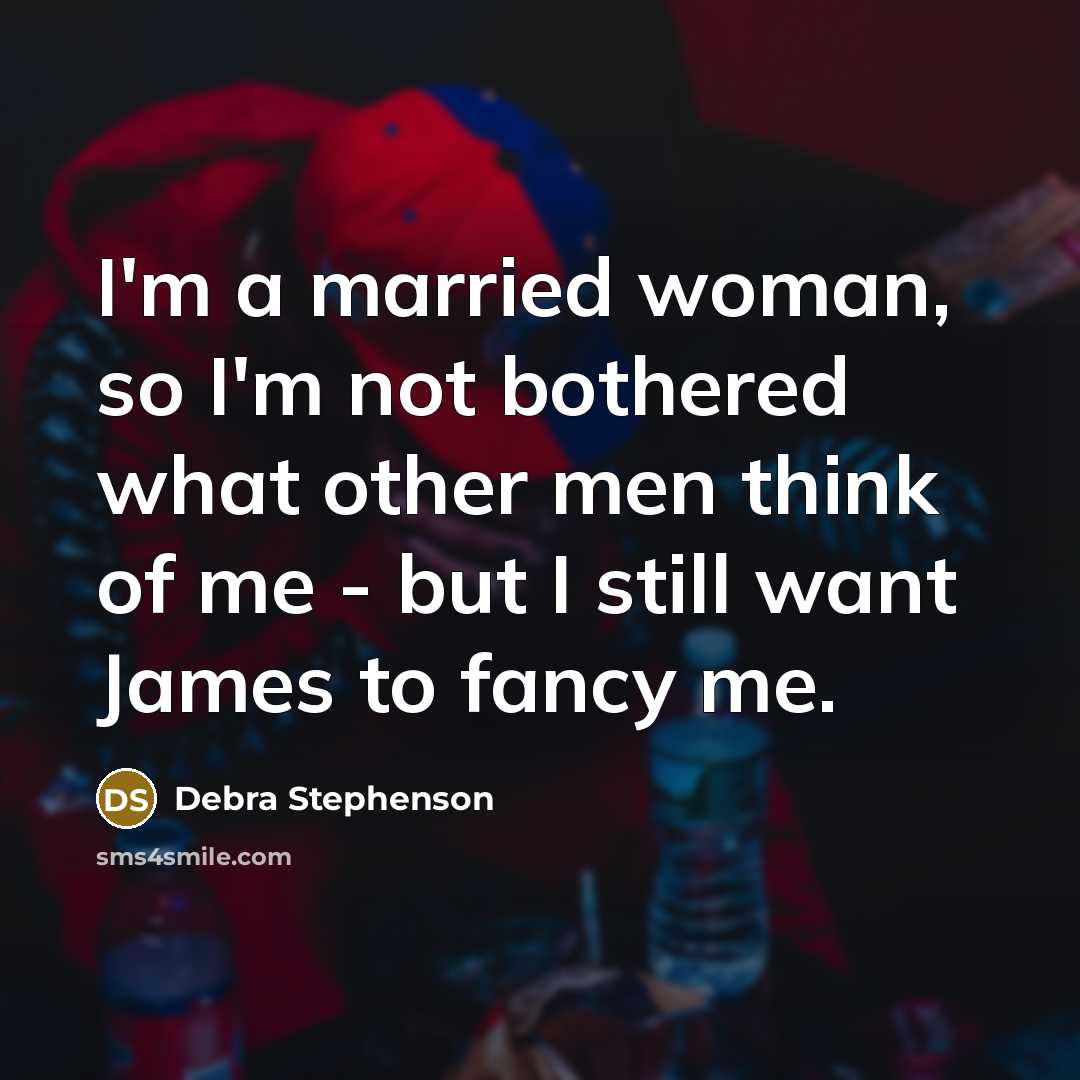 “I'm a married woman, so I'm not bothered what other…” quote by Debra Stephenson