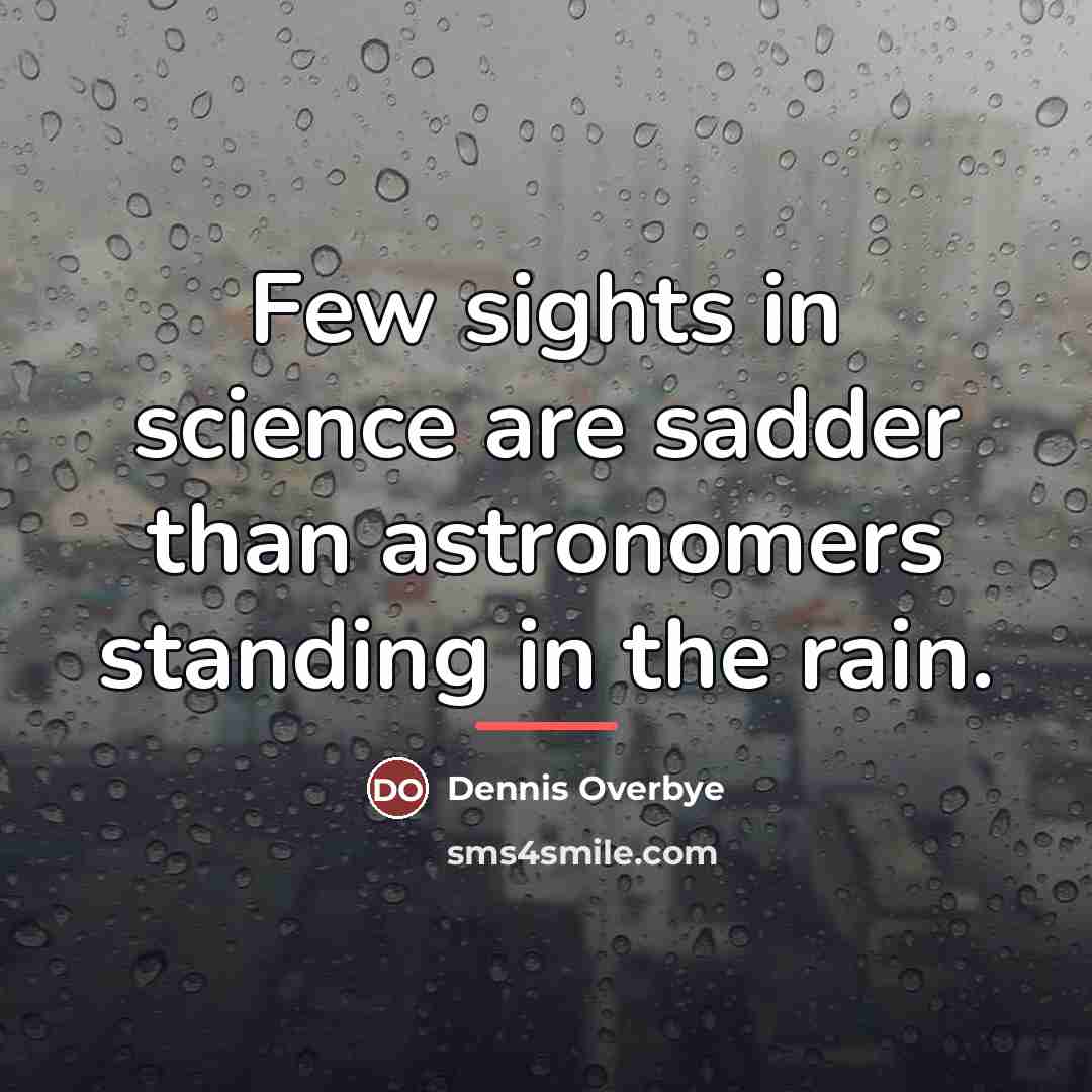 “Few sights in science are sadder than astronomers standing in…” quote by Dennis Overbye