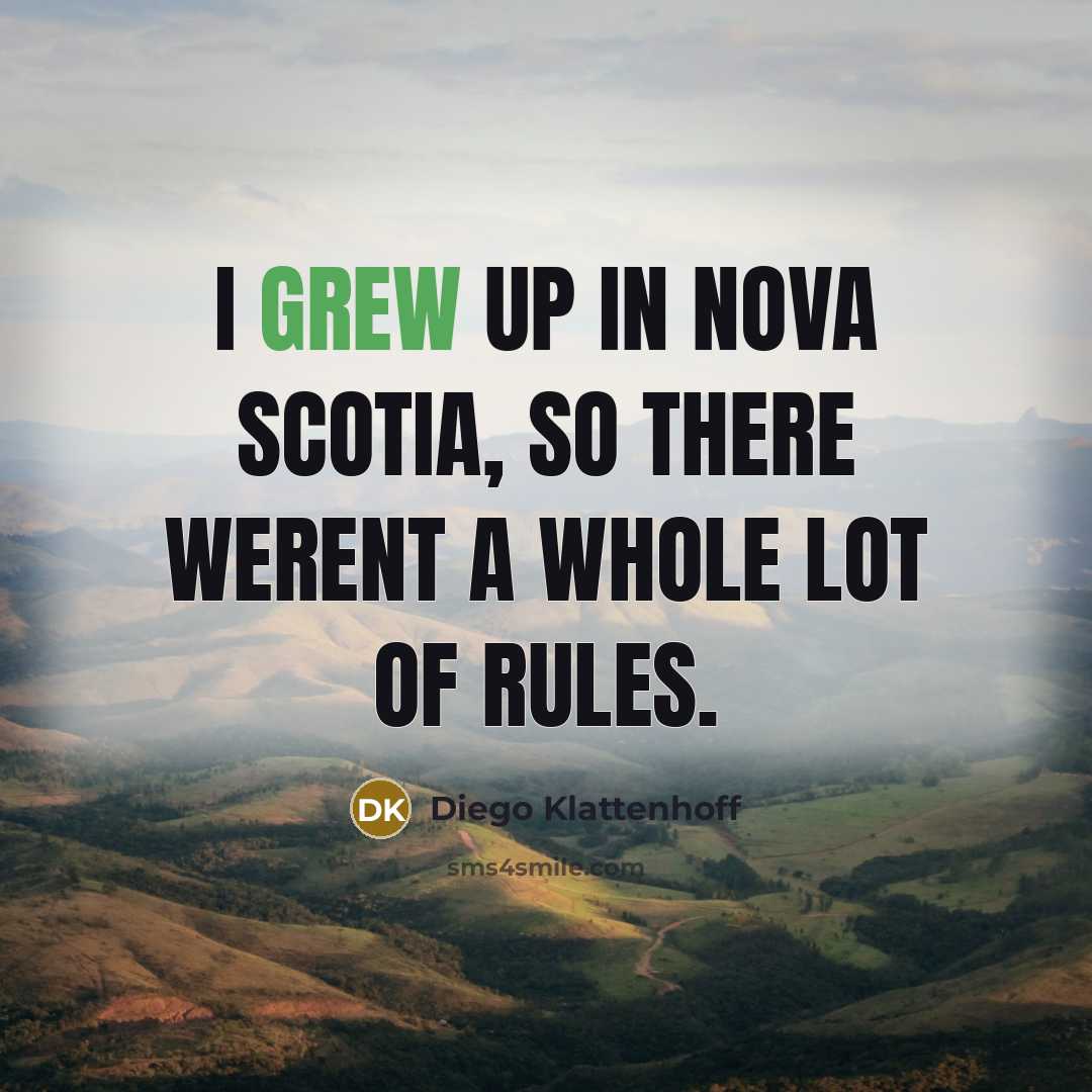 “I grew up in Nova Scotia, so there werent a…” quote by Diego Klattenhoff