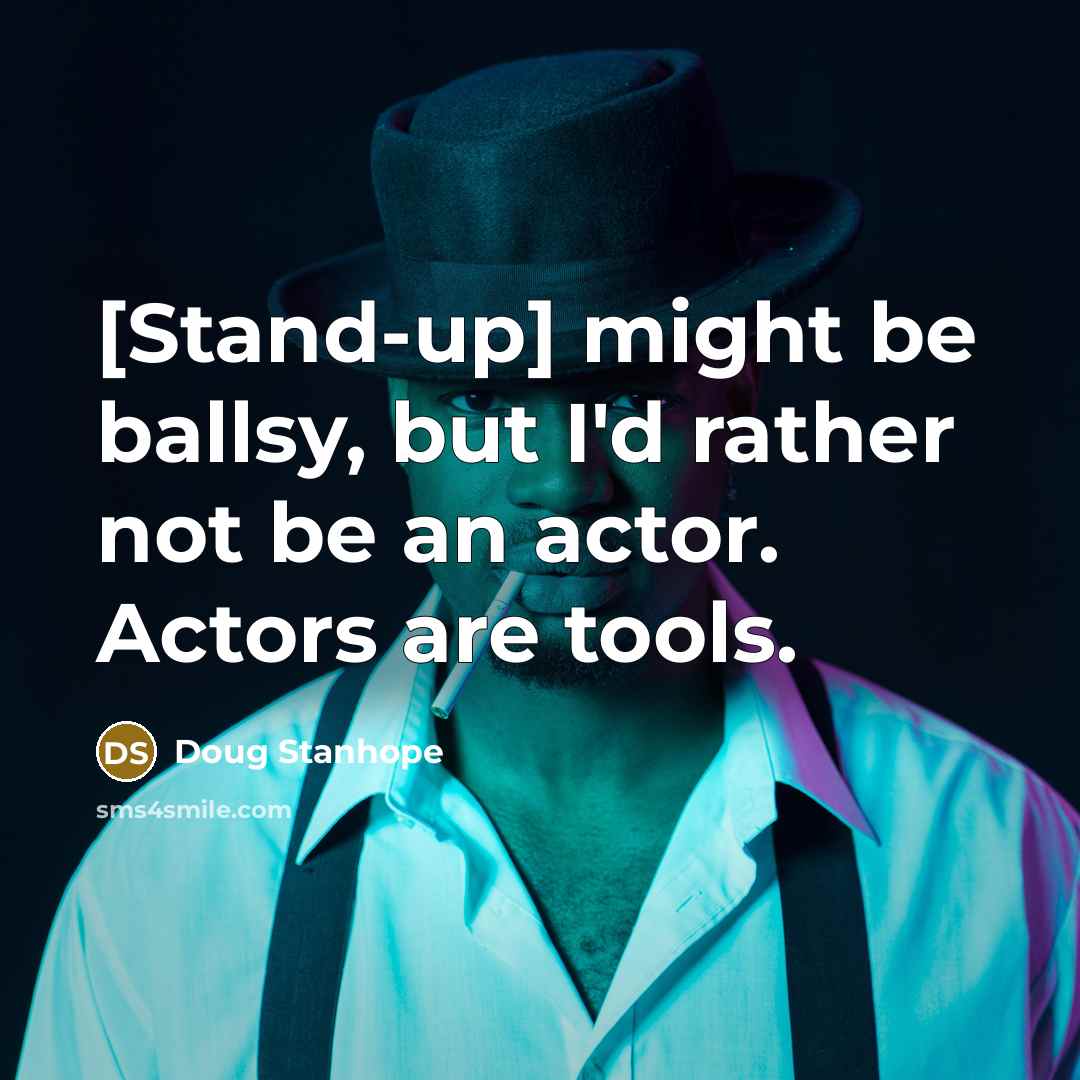 “[Stand-up] might be ballsy, but I'd rather not be an…” quote by Doug Stanhope