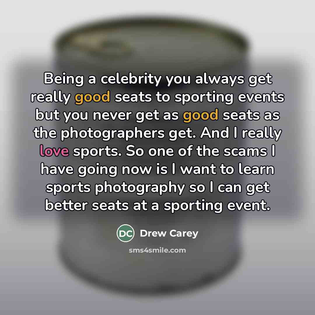 “Being a celebrity you always get really good seats to…” quote by Drew Carey
