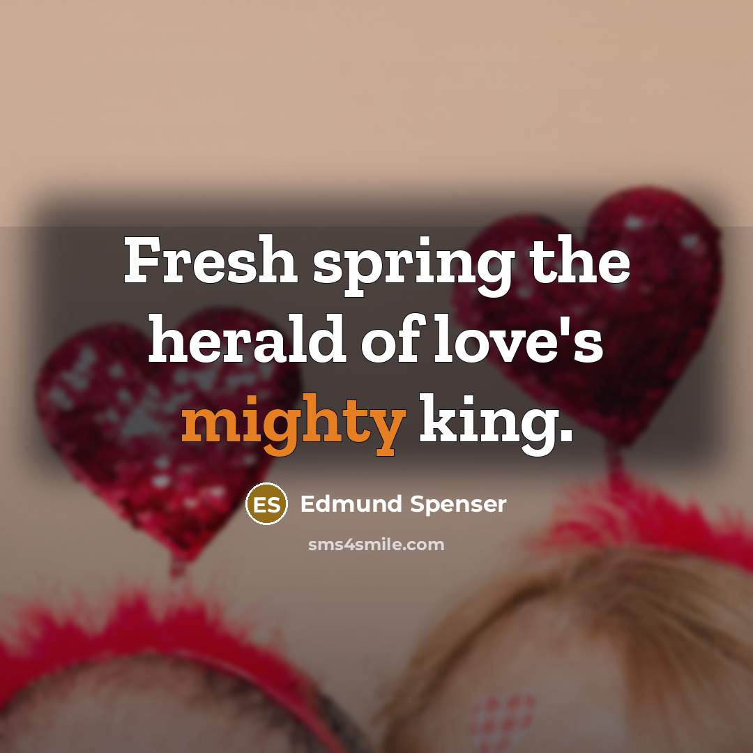 “Fresh spring the herald of love's mighty king.” quote by Edmund Spenser