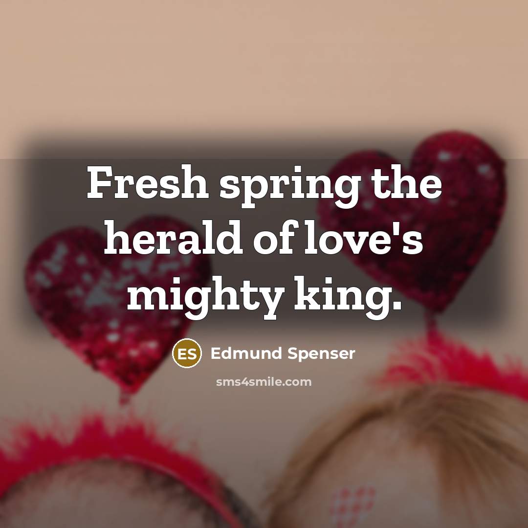 “Fresh spring the herald of love's mighty king.…” quote by Edmund Spenser