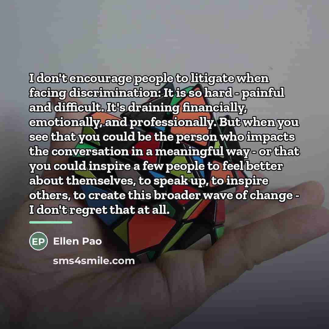 “I don't encourage people to litigate when facing discrimination: It…” quote by Ellen Pao