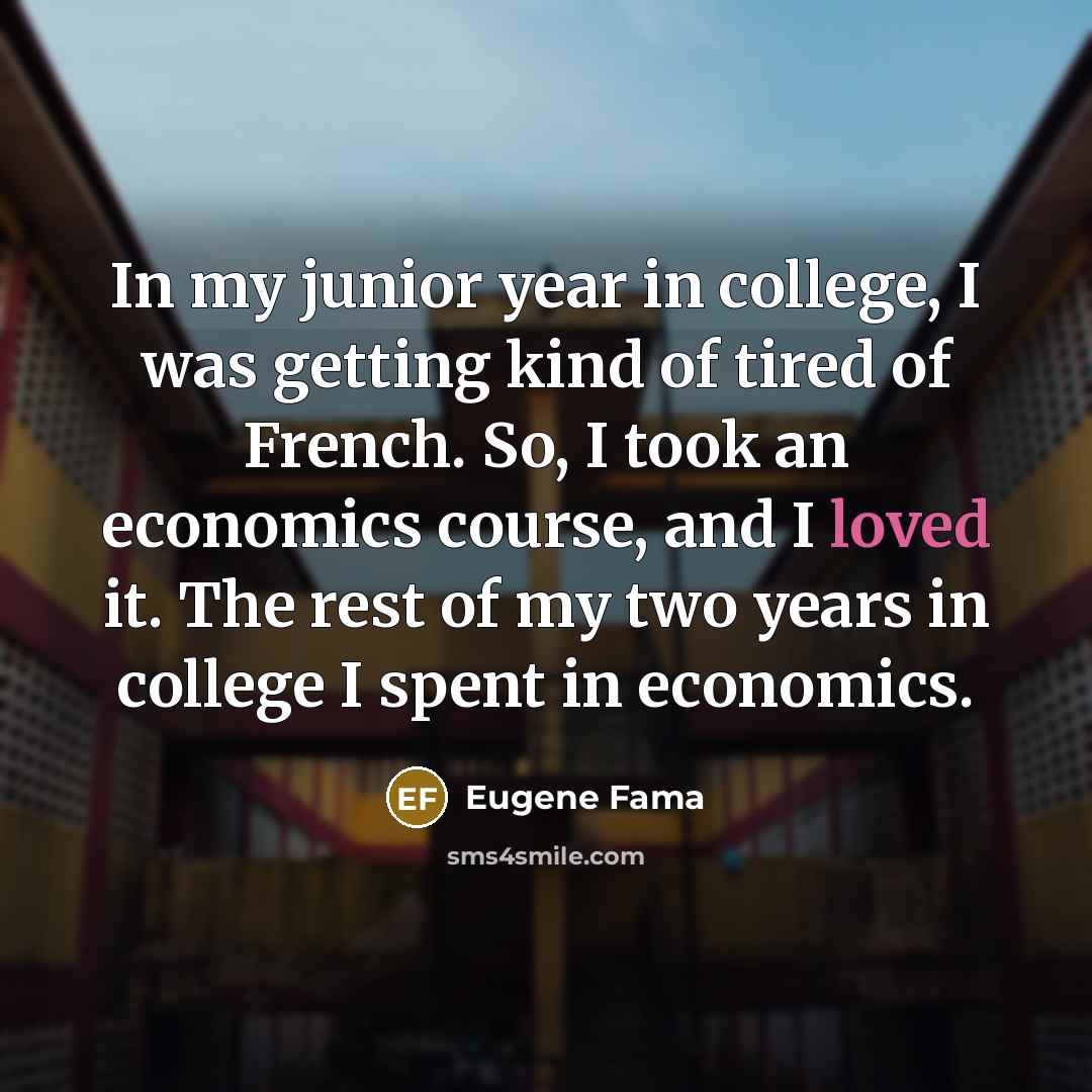 “In my junior year in college, I was getting kind…” quote by Eugene Fama