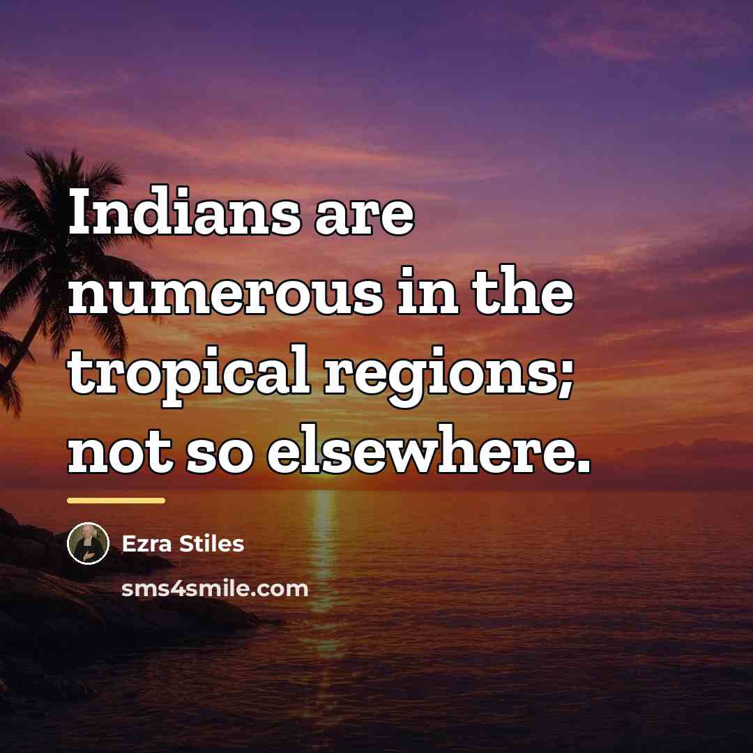 “Indians are numerous in the tropical regions; not so elsewhere.…” quote by Ezra Stiles