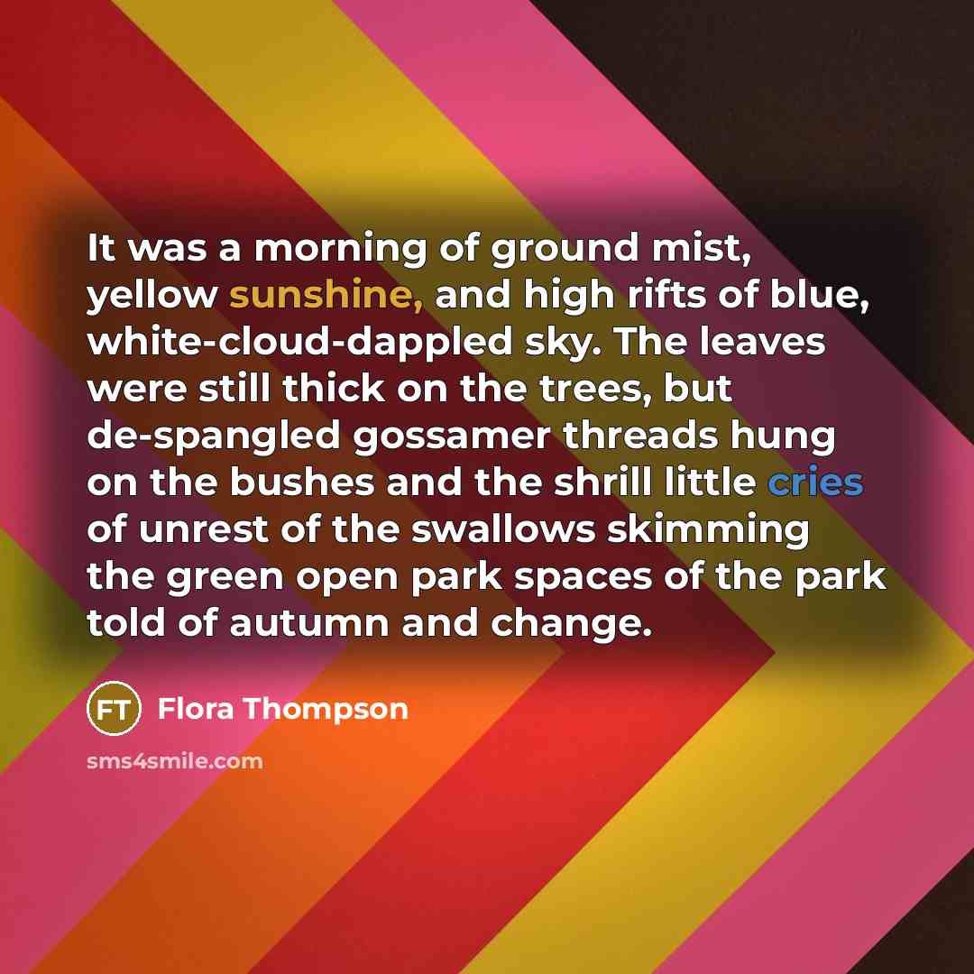 “It was a morning of ground mist, yellow sunshine, and…” quote by Flora Thompson