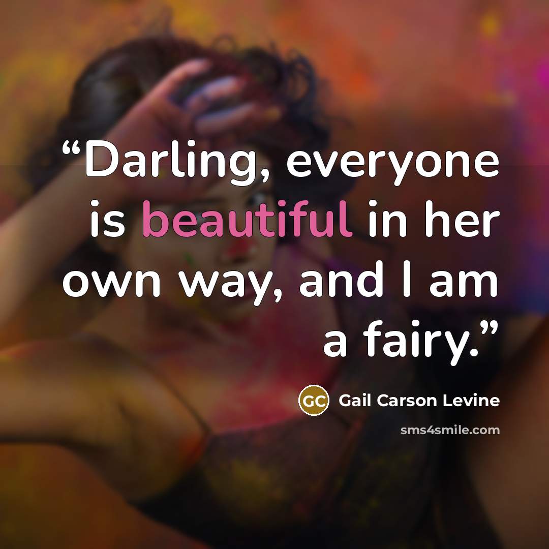 “Darling, everyone is beautiful in her own way, and I am a fairy.” quote by Gail Carson Levine
