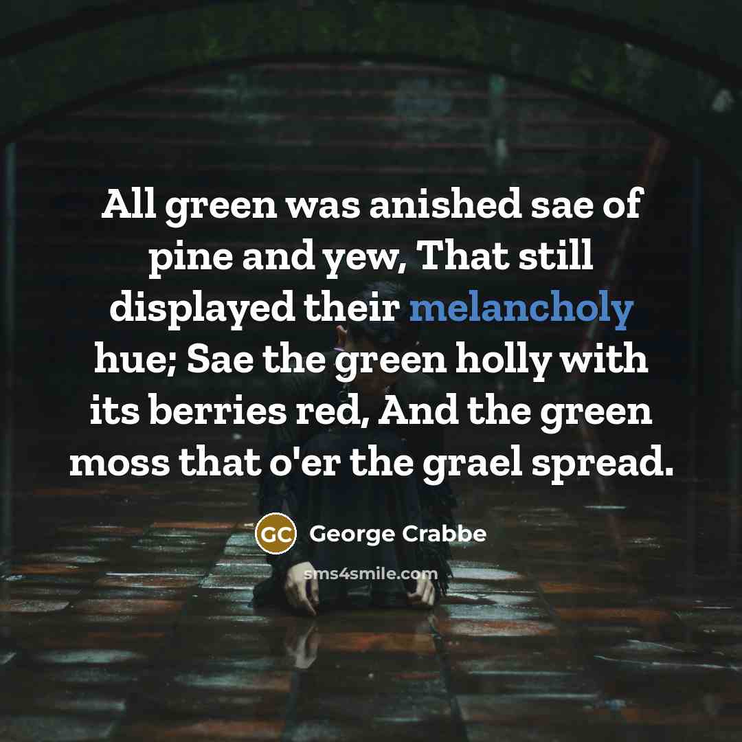 “All green was anished sae of pine and yew, That…” quote by George Crabbe