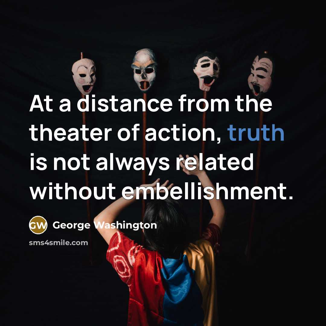 “At a distance from the theater of action, truth is…” quote by George Washington