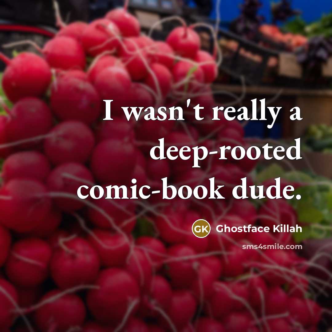“I wasn't really a deep-rooted comic-book dude.” quote by Ghostface Killah