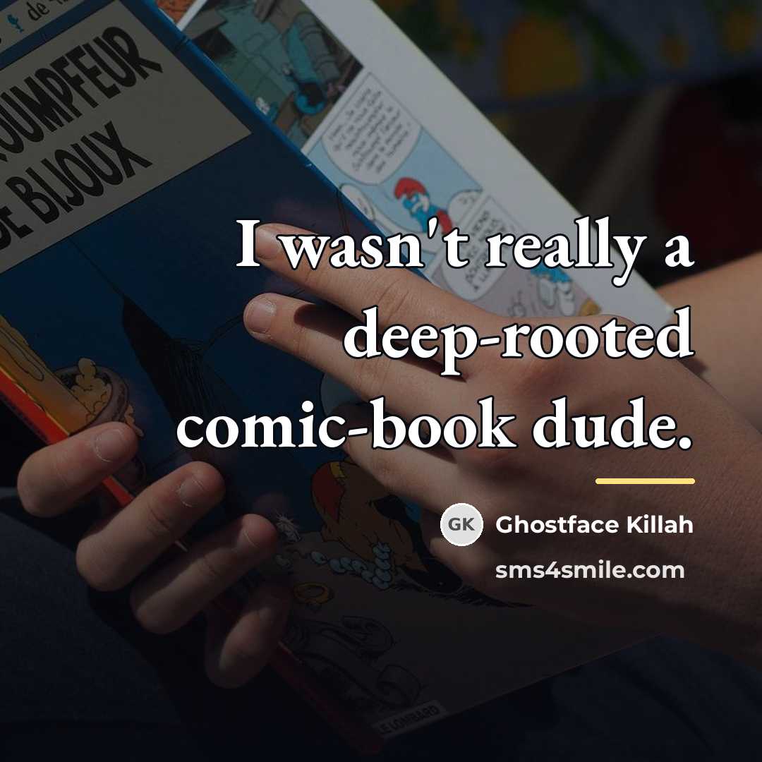 “I wasn't really a deep-rooted comic-book dude.…” quote by Ghostface Killah