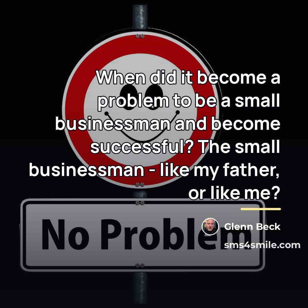 “When did it become a problem to be a small…” quote by Glenn Beck