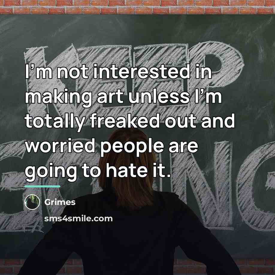 “I'm not interested in making art unless I'm totally freaked…” quote by Grimes