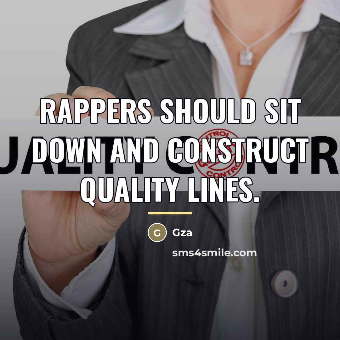 “Rappers should sit down and construct quality lines.…” quote by Gza