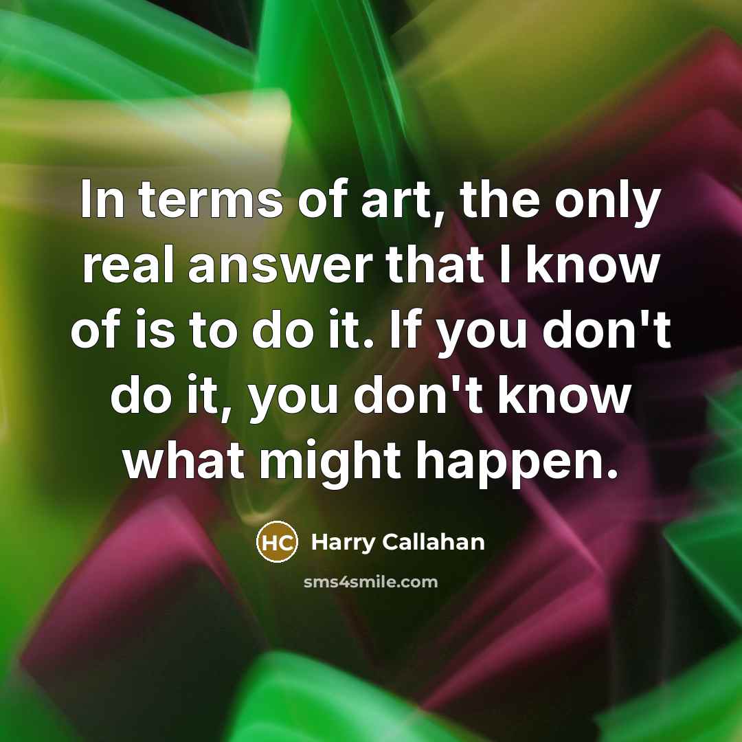 “In terms of art, the only real answer that I…” quote by Harry Callahan
