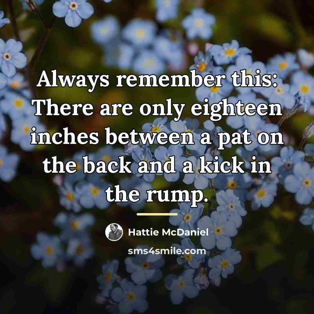 “Always remember this: There are only eighteen inches between a…” quote by Hattie McDaniel